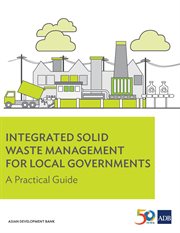 Integrated solid waste management for local governments : a practical guide cover image