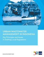 Urban wastewater management in indonesia. Key Principles and Issues in Drafting Local Regulations cover image