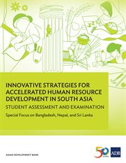 Innovative strategies for accelerated human resources development in south asia. Student Assessment and Examination: Special Focus on Bangladesh, Nepal, and Sri Lanka cover image