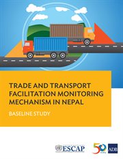 Trade and transport facilitation monitoring mechanism in nepal. Baseline Study cover image
