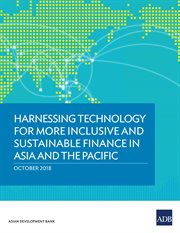 Harnessing technology for more inclusive and sustainable finance in asia and the pacific. October 2018 cover image