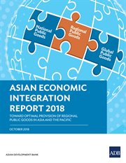 Asian economic integration report 2018. Toward Optimal Provision of Regional Public Goods in Asia and the Pacific cover image