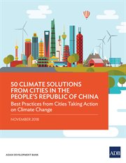 50 climate solutions from cities in the people's republic of china. Best Practices from Cities Taking Action on Climate Change - November 2018 cover image