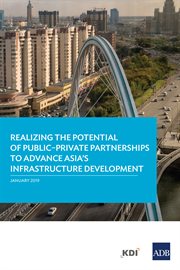 Realizing the potential of publicئprivate partnerships to advance asia's infrastructure development cover image