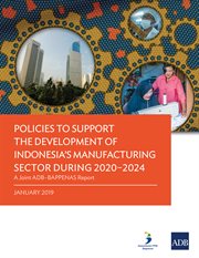 Policies to support the development of indonesia's manufacturing sector during 2020ئ2024. A Joint ADBئBAPPENAS Report cover image