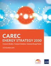 CAREC Energy Strategy 2030 : Common Borders. Common Solutions. Common Energy Future cover image