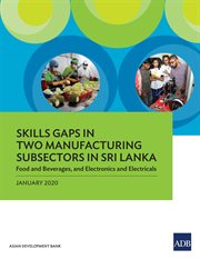 Skills gaps in two manufacturing subsectors in Sri Lanka : food and beverages, and electronics and electricals cover image