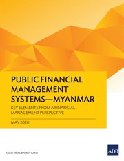 PUBLIC FINANCIAL MANAGEMENT SYSTEMS - MYANMAR : key elements from a financial management perspective cover image