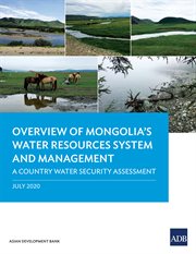 Overview of Mongolia's Water Resources System and Management : A Country Water Security Assessment cover image