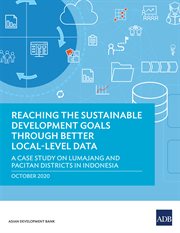 Reaching the sustainable development goals through better local-level data : a case study on Lumajang and Pacitan districts in Indonesia cover image