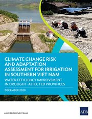 Climate change risk and adaptation assessment for irrigation in Southern Viet Nam : water efficiency improvement in drought-affected provinces cover image