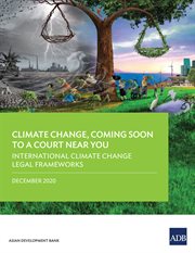 International Climate Change Legal Frameworks : Climate Change, Coming Soon to a Court near You--Report Four cover image