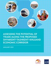 Assessing the Potential of Trade along the Proposed Shymkent-Tashkent-Khujand Economic Corridor cover image