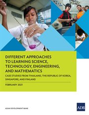 Different Approaches to Learning Science, Technology, Engineering, and Mathematics : Case Studies from Thailand, the Republic of Korea, Singapore, and Finland cover image