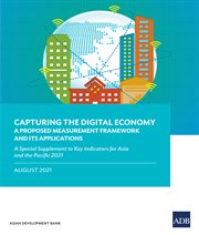 Capturing the Digital Economy--A Proposed Measurement Framework and Its Applications : A Special Supplement to Key Indicators for Asia and the Pacific 2021 cover image