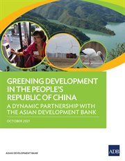 GREENING DEVELOPMENT IN THE PEOPLE'S REPUBLIC OF CHINA : a dynamic partnership with the asian... development bank cover image