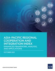 ASIA-PACIFIC REGIONAL COOPERATION AND INTEGRATION INDEX : enhanced framework, analysis, and... applications cover image