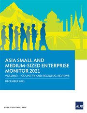 Asia Small and Medium-Sized Enterprise Monitor 2021 : Volume I--Country and Regional Reviews cover image