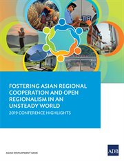 Fostering Asian Regional Cooperation and Open Regionalism in an Unsteady World : 2019 Conference Highlights cover image