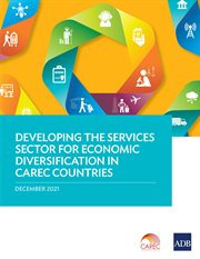 Developing the Services Sector for Economic Diversification in CAREC Countries cover image