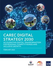 CAREC Digital Strategy 2030 : Accelerating Digital Transformation for Regional Competitiveness and Inclusive Growth cover image