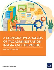 A Comparative Analysis of Tax Administration in Asia and the Pacific : Fifth Edition cover image