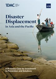 Disaster displacement in asia and the pacific : A Business Case for Investment in Prevention and Solutions cover image