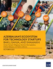 Azerbaijan's ecosystem for technology startups-baku, ganja, and shamakhi : Baku, Ganja, and Shamakhi cover image