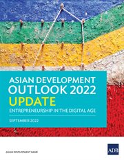 Asian development outlook 2022 update : Entrepreneurship in the Digital Age cover image