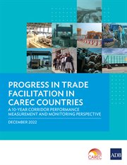 Progress in trade facilitation in carec countries : A 10-Year Corridor Performance Measurement and Monitoring Perspective cover image