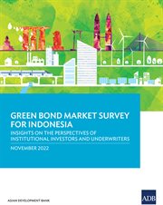 Green bond market survey for indonesia : Insights on the Perspectives of Institutional Investors and Underwriters cover image