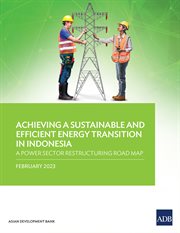 Achieving a sustainable and efficient energy transition in indonesia : A Power Sector Restructuring Road Map cover image