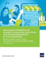 Measuring Progress on Women's Financial Inclusion and Entrepreneurship in the Philippines : Results from Micro, Small, and Medium-Sized Enterprise Survey cover image