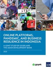 Online Platforms, Pandemic, and Business Resilience in Indonesia : A Joint Study by Gojek and the Asian Development Bank cover image