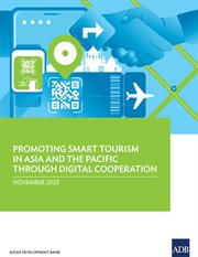 Promoting Smart Tourism in Asia and the Pacific through Digital Cooperation : Results from Micro, Small, and Medium-Sized Enterprise Survey cover image