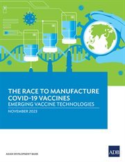 The Race to Manufacture COVID-19 Vaccines : Emerging Vaccine Technologies cover image