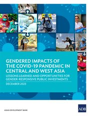 Gendered Impacts of the COVID-19 Pandemic in Central and West Asia : Lessons Learned and Opportunities for Gender-Responsive Public Investments cover image