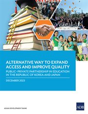 Alternative way to expand access and improve quality : public-private partnership in education in the republic of Korea and Japan. December 2023 cover image