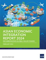 Asian Economic Integration Report 2024 : Decarbonizing Global Value Chains cover image