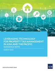 Leveraging Technology for Property Tax Management in Asia and the Pacific–Guidance Note cover image
