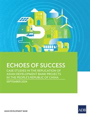 Echoes of Success : Case Studies in the Replication of Asian Development Bank Projects in the People's Republic of China cover image