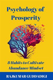Psychology of Prosperity : 8 Habits to Cultivate Abundance Mindset cover image