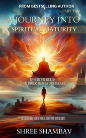 A Journey Into Spiritual Maturity : 12 Golden Rules For Inner Transformation cover image