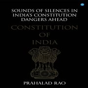Sounds of silences in india's constitution- dangers ahead cover image
