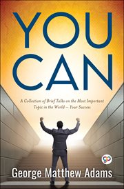 You can : a collection of brief talks on the most important topic in the world - your succes cover image