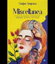 "Miscellanea" : A Tug of War Between, Innocence and Experience, Ignorance and Wisdom cover image