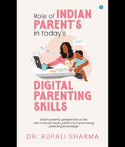 Role of Indian Parents in Today's Digital Parenting Skills (Indian Parents' Perspective on the Role cover image