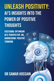 Unleash Positivity : AI's Insights into the Power of Positive Thoughts cover image