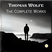 Thomas Wolfe : The Complete Works cover image