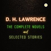 D.H. Lawrence : The Complete Novels and Selected Stories cover image